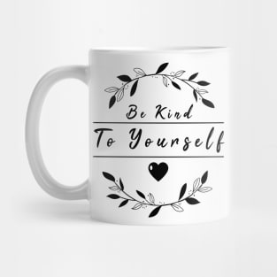 Be Kind To Yourself Mug